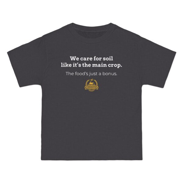 Bradshaw Family Farms - "We Care for Soil Like It's the Main Crop. The Food's Just a Bonus." T-Shirt (Grass Farmer Item)